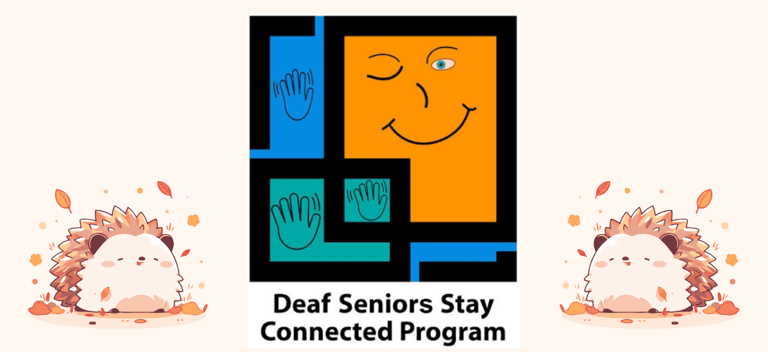 Hedgehog on each side with Deaf Seniors Stay Connected Program logo in the middle.